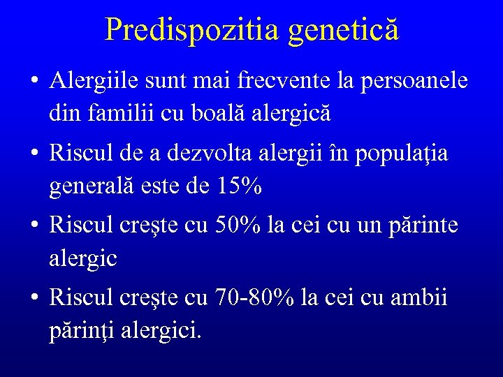 Predispozitia genetică • Alergiile sunt mai frecvente la persoanele din familii cu boală alergică