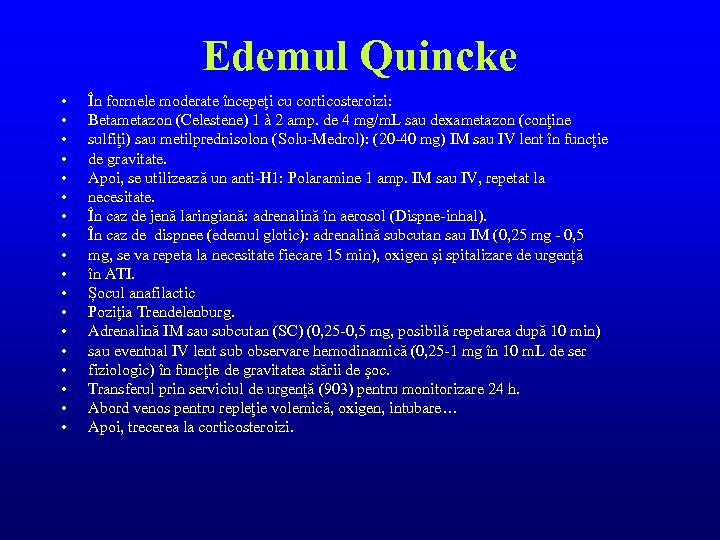 Edemul Quincke • • • • • În formele moderate începeți cu corticosteroizi: Betametazon