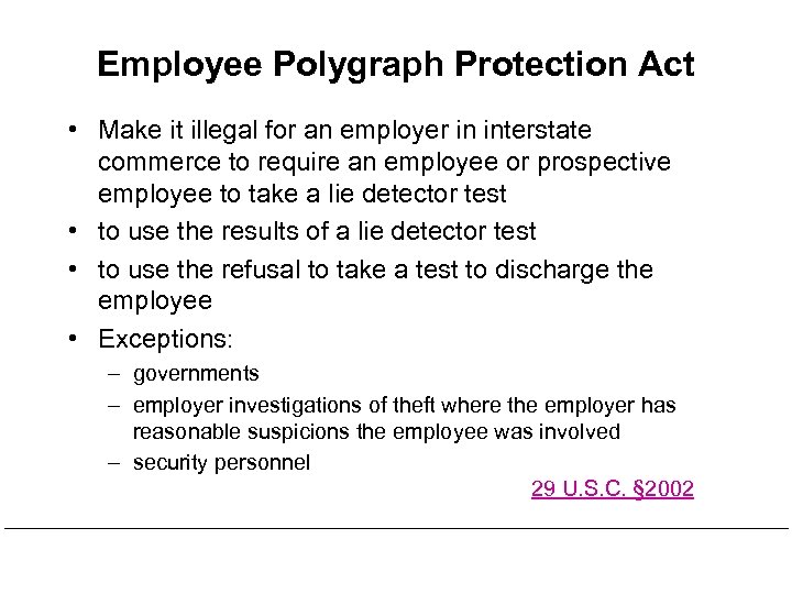 Employee Polygraph Protection Act • Make it illegal for an employer in interstate commerce