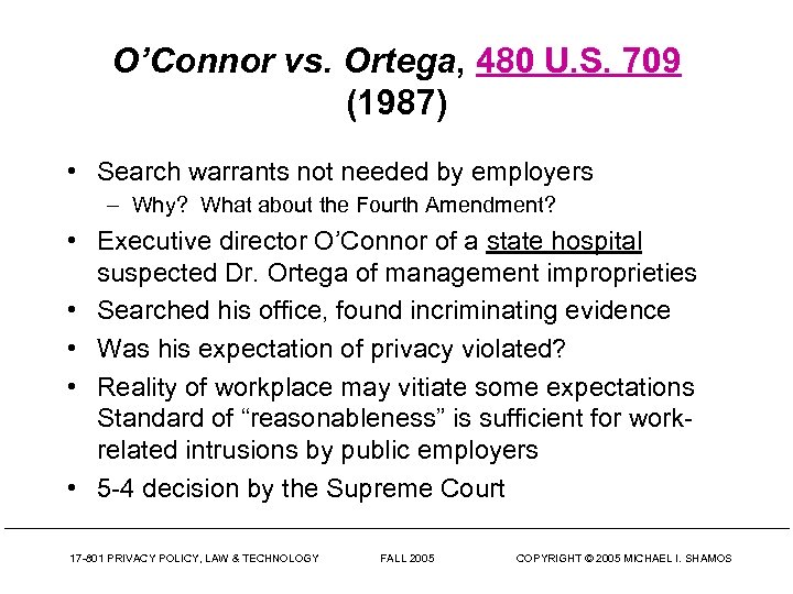 O’Connor vs. Ortega, 480 U. S. 709 (1987) • Search warrants not needed by