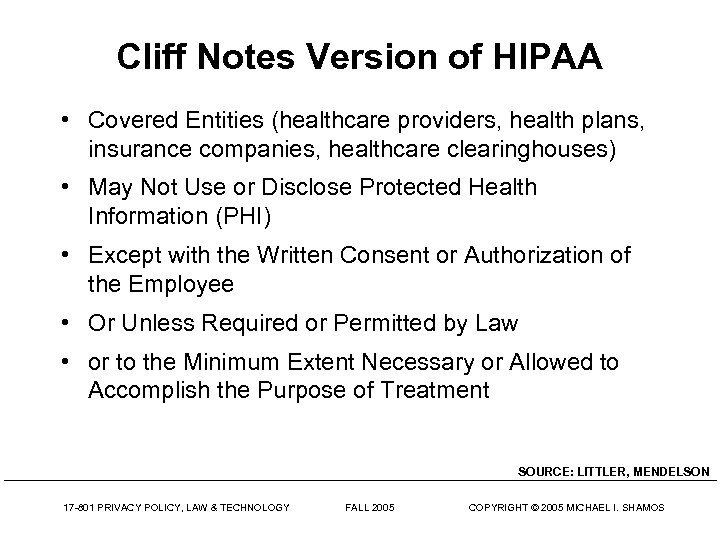 Cliff Notes Version of HIPAA • Covered Entities (healthcare providers, health plans, insurance companies,