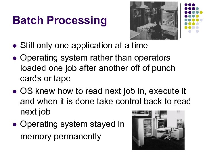 Batch Processing l l Still only one application at a time Operating system rather