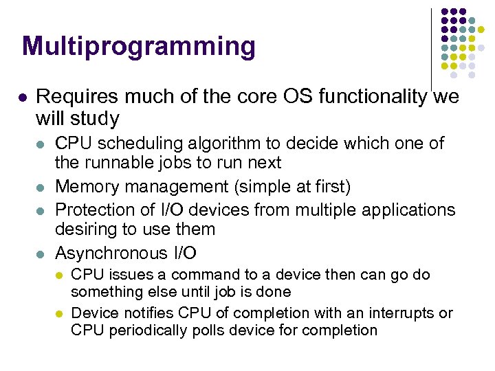 Multiprogramming l Requires much of the core OS functionality we will study l l