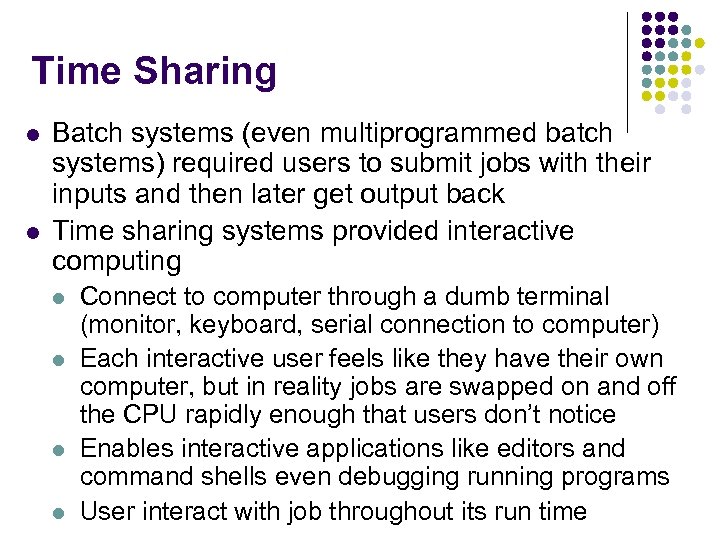 Time Sharing l l Batch systems (even multiprogrammed batch systems) required users to submit