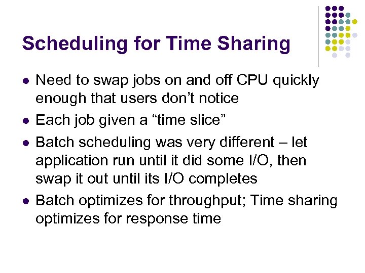 Scheduling for Time Sharing l l Need to swap jobs on and off CPU