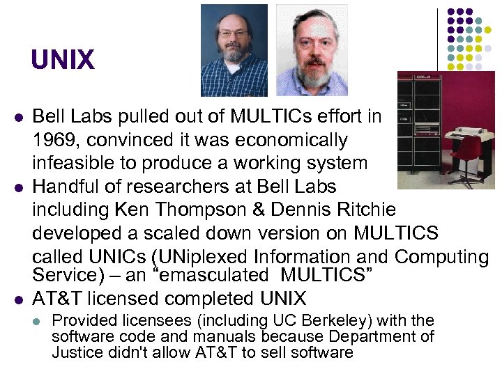 UNIX l l l Bell Labs pulled out of MULTICs effort in 1969, convinced