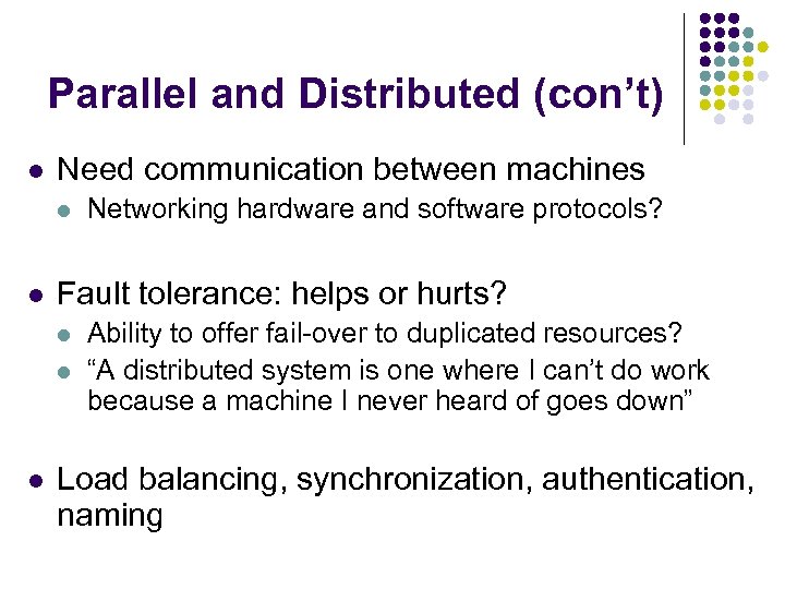 Parallel and Distributed (con’t) l Need communication between machines l l Fault tolerance: helps