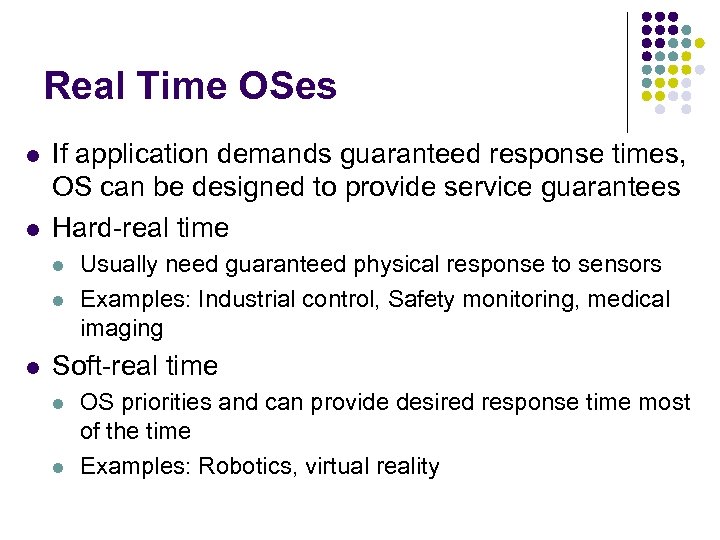 Real Time OSes l l If application demands guaranteed response times, OS can be