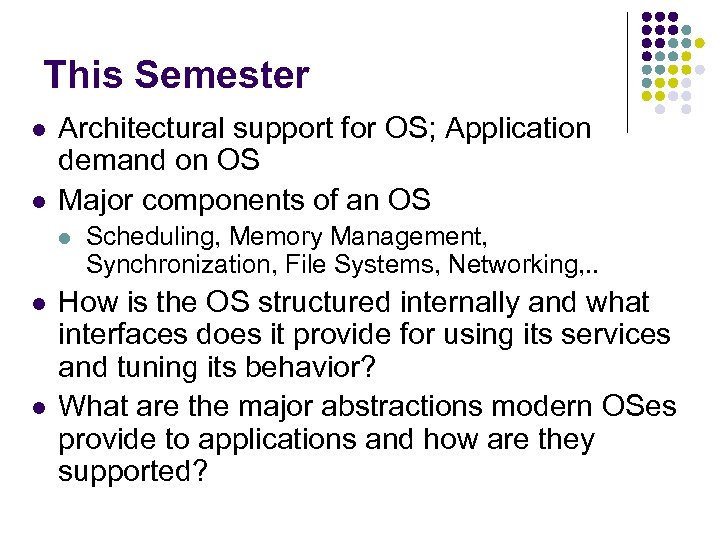 This Semester l l Architectural support for OS; Application demand on OS Major components