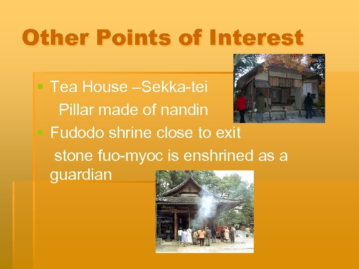 Other Points of Interest § Tea House –Sekka-tei Pillar made of nandin § Fudodo