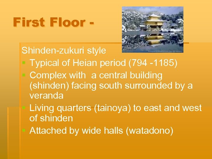 First Floor Shinden-zukuri style § Typical of Heian period (794 -1185) § Complex with