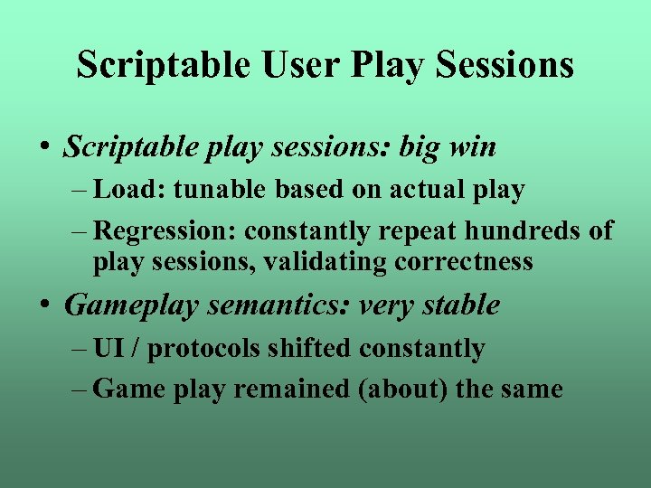 Scriptable User Play Sessions • Scriptable play sessions: big win – Load: tunable based