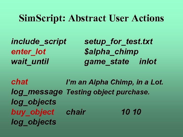 Sim. Script: Abstract User Actions include_script enter_lot wait_until setup_for_test. txt $alpha_chimp game_state inlot chat