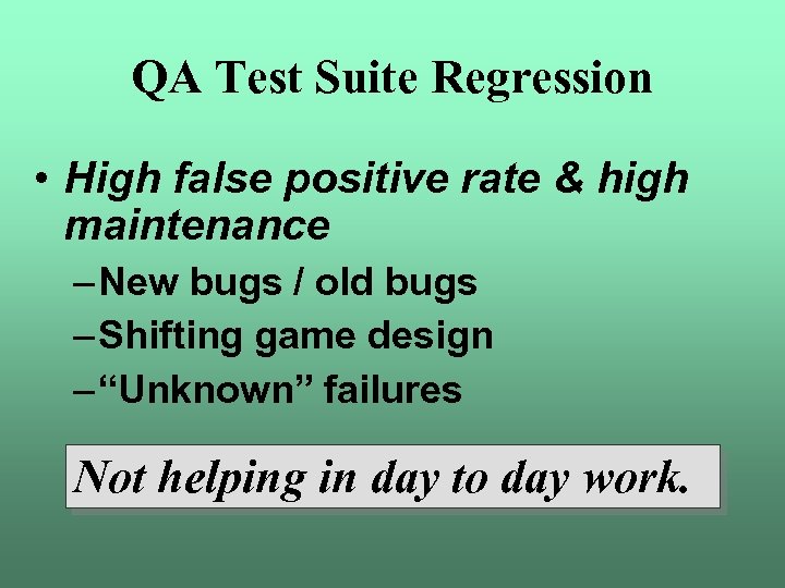 QA Test Suite Regression • High false positive rate & high maintenance – New
