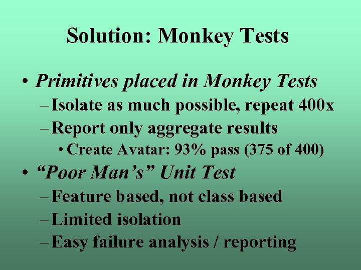 Solution: Monkey Tests • Primitives placed in Monkey Tests – Isolate as much possible,