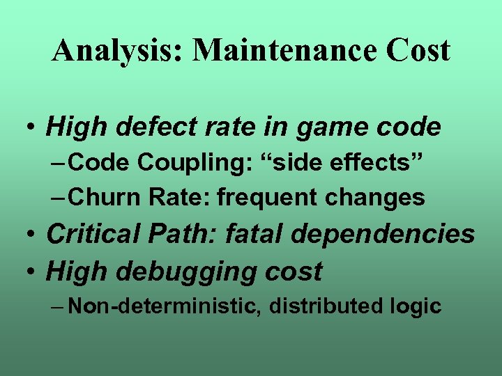 Analysis: Maintenance Cost • High defect rate in game code – Code Coupling: “side