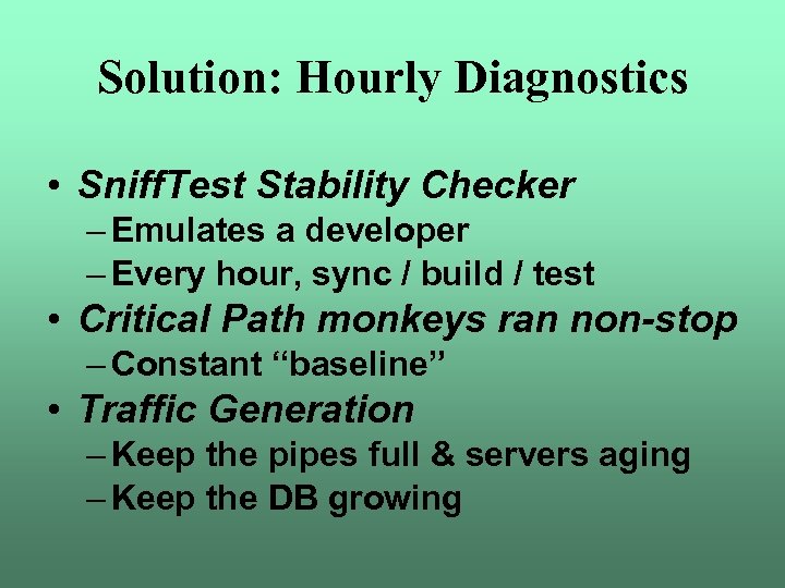 Solution: Hourly Diagnostics • Sniff. Test Stability Checker – Emulates a developer – Every