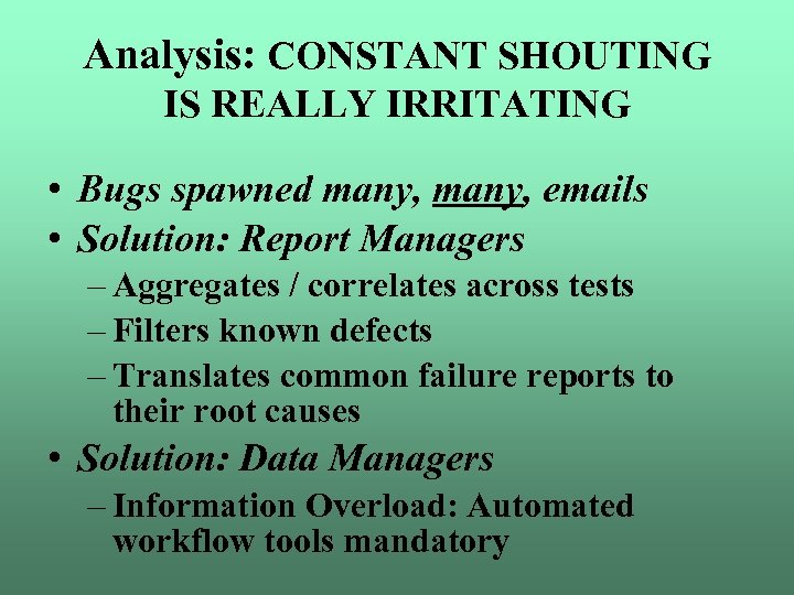 Analysis: CONSTANT SHOUTING IS REALLY IRRITATING • Bugs spawned many, emails • Solution: Report