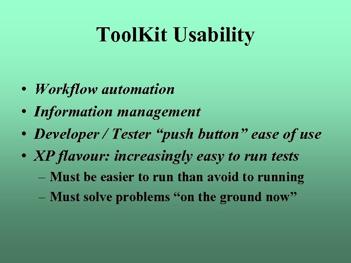 Tool. Kit Usability • • Workflow automation Information management Developer / Tester “push button”