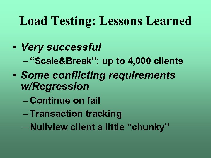 Load Testing: Lessons Learned • Very successful – “Scale&Break”: up to 4, 000 clients