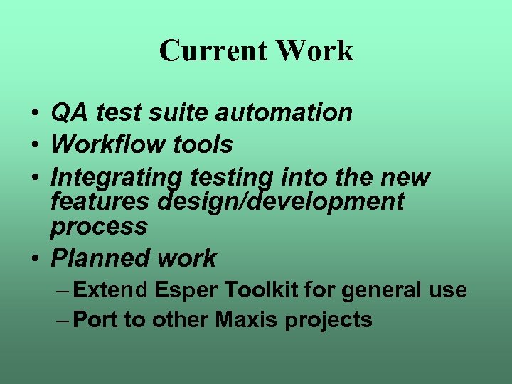 Current Work • QA test suite automation • Workflow tools • Integrating testing into