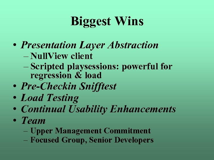 Biggest Wins • Presentation Layer Abstraction • • – Null. View client – Scripted