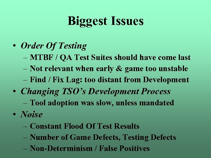 Biggest Issues • Order Of Testing – MTBF / QA Test Suites should have