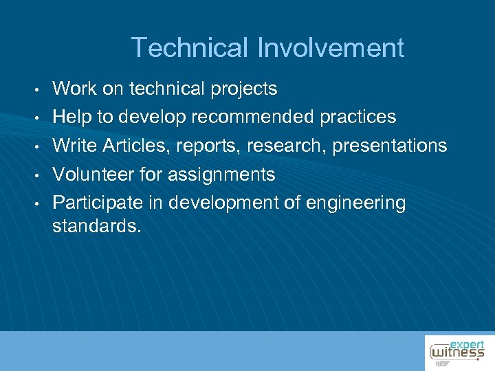 Technical Involvement • • • Work on technical projects Help to develop recommended practices