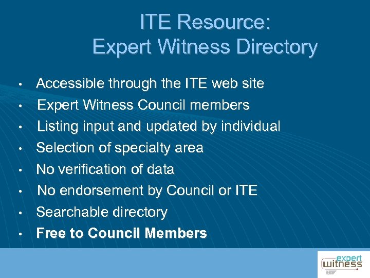 ITE Resource: Expert Witness Directory • • Accessible through the ITE web site Expert