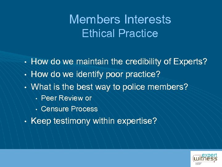 Members Interests Ethical Practice • • • How do we maintain the credibility of