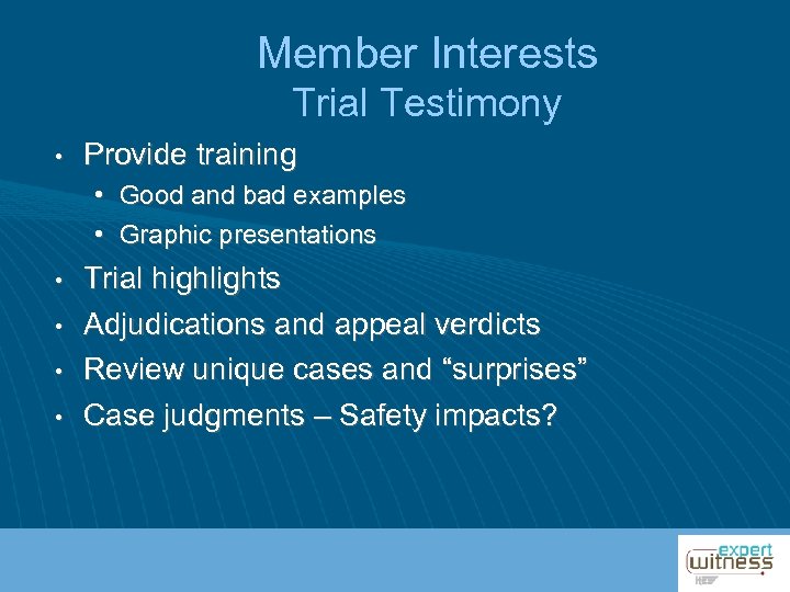 Member Interests Trial Testimony • Provide training • Good and bad examples • Graphic