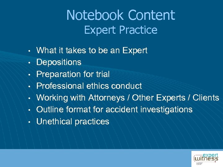 Notebook Content Expert Practice • • What it takes to be an Expert Depositions