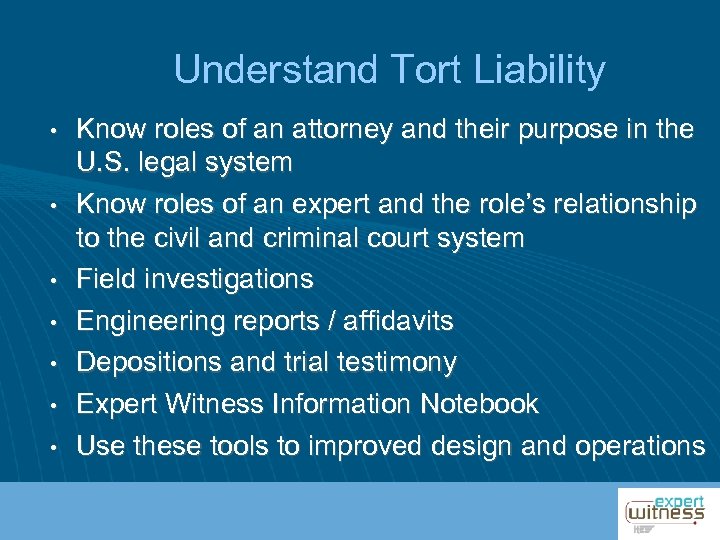 Understand Tort Liability • • Know roles of an attorney and their purpose in