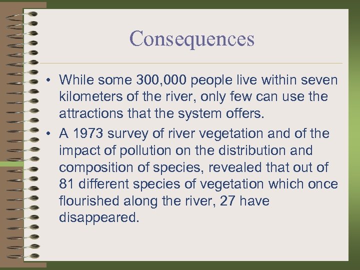 Consequences • While some 300, 000 people live within seven kilometers of the river,