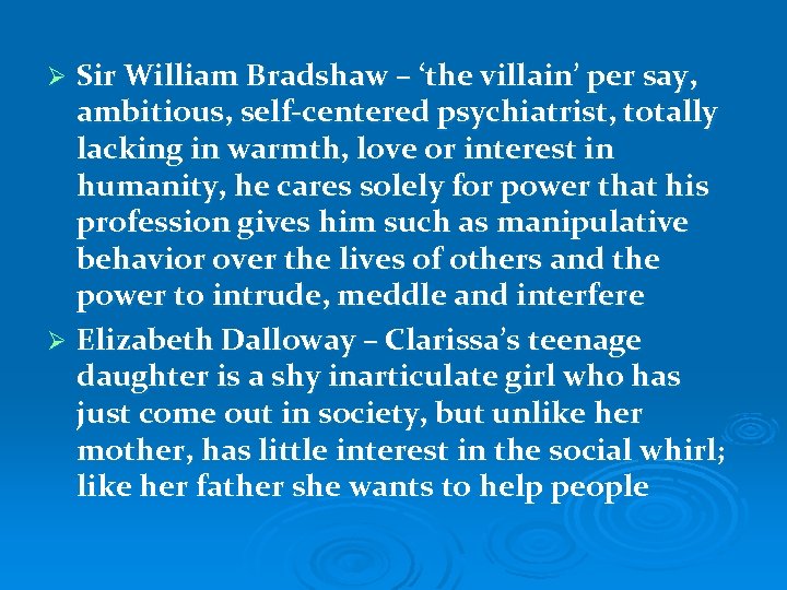 Sir William Bradshaw – ‘the villain’ per say, ambitious, self-centered psychiatrist, totally lacking in