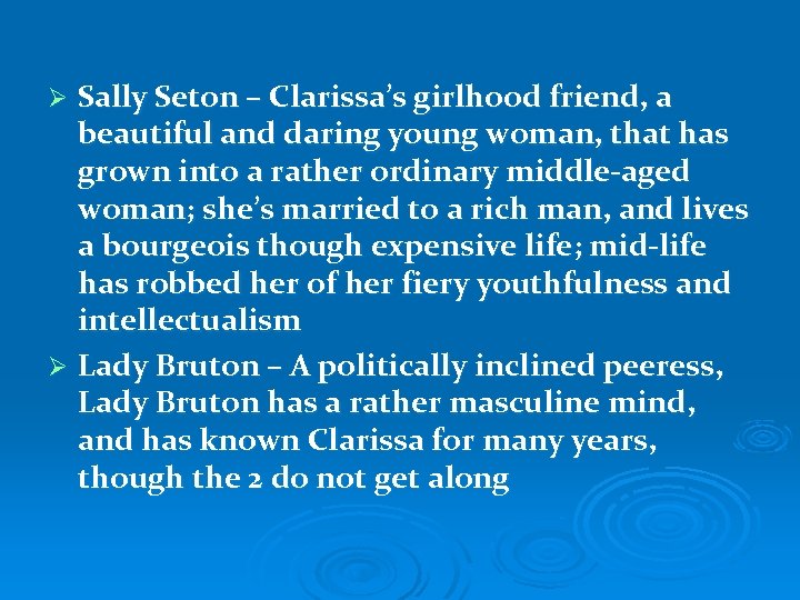 Sally Seton – Clarissa’s girlhood friend, a beautiful and daring young woman, that has