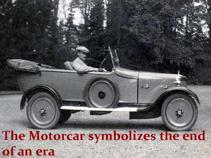 The Motorcar symbolizes the end of an era 