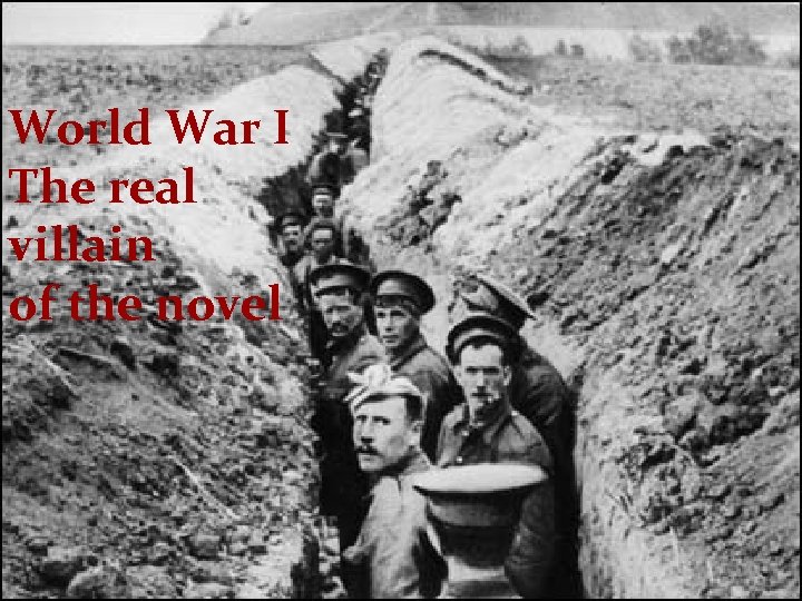 World War I The real villain of the novel 