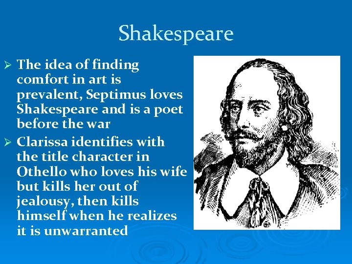 Shakespeare The idea of finding comfort in art is prevalent, Septimus loves Shakespeare and