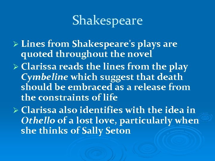 Shakespeare Ø Lines from Shakespeare's plays are quoted throughout the novel Ø Clarissa reads