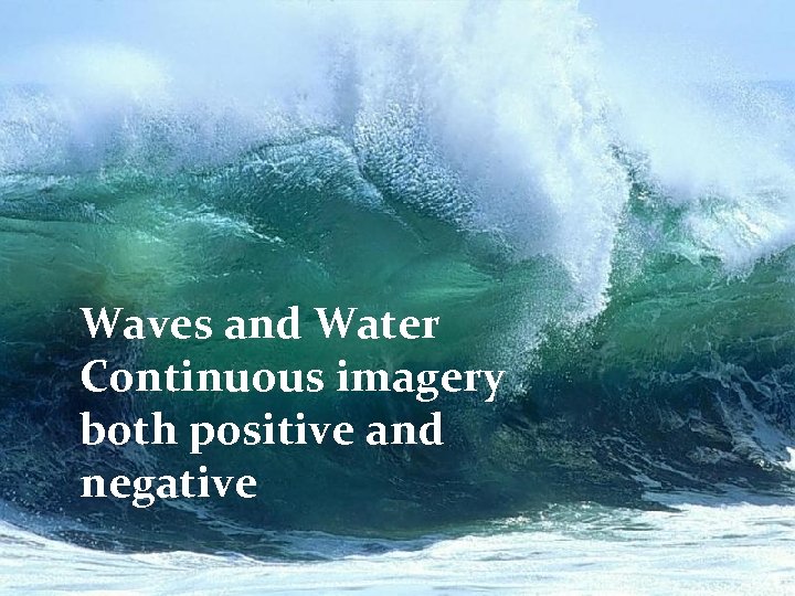 Waves and Water Continuous imagery both positive and negative 