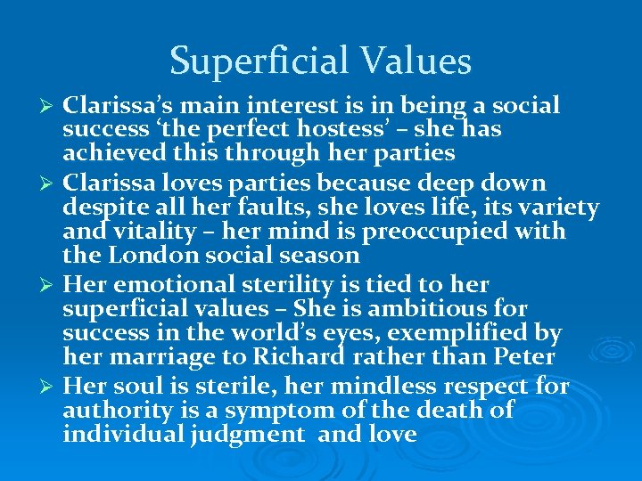 Superficial Values Clarissa’s main interest is in being a social success ‘the perfect hostess’