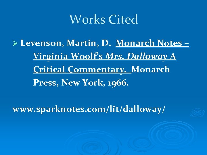 Works Cited Ø Levenson, Martin, D. Monarch Notes – Virginia Woolf’s Mrs. Dalloway A