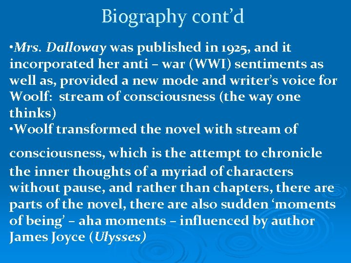 Biography cont’d • Mrs. Dalloway was published in 1925, and it incorporated her anti