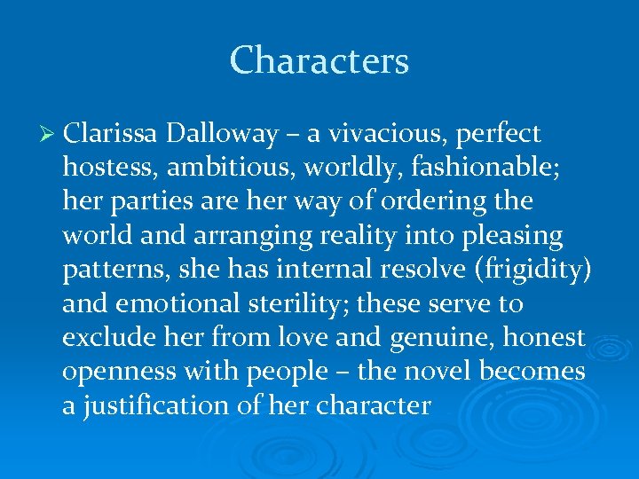Characters Ø Clarissa Dalloway – a vivacious, perfect hostess, ambitious, worldly, fashionable; her parties