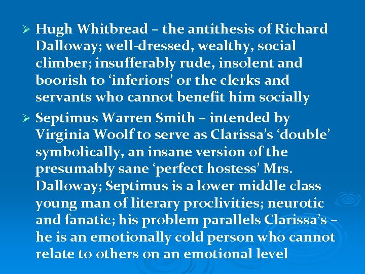 Hugh Whitbread – the antithesis of Richard Dalloway; well-dressed, wealthy, social climber; insufferably rude,