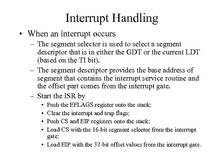 Interrupt Handling • When an interrupt occurs – The segment selector is used to