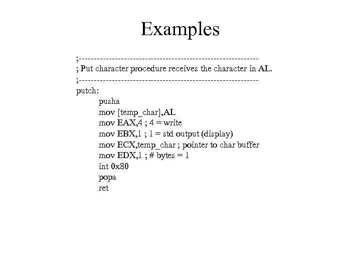 Examples ; ------------------------------; Put character procedure receives the character in AL. ; ------------------------------putch: pusha