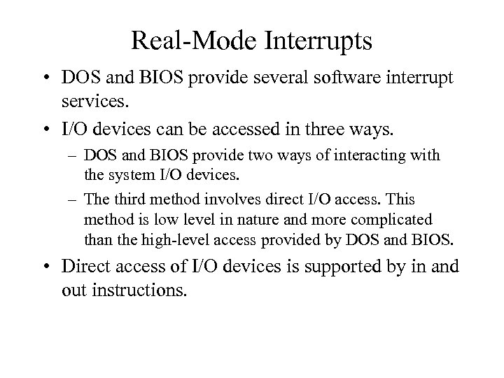 Real-Mode Interrupts • DOS and BIOS provide several software interrupt services. • I/O devices