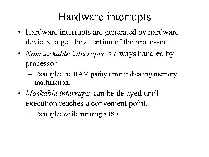 Hardware interrupts • Hardware interrupts are generated by hardware devices to get the attention